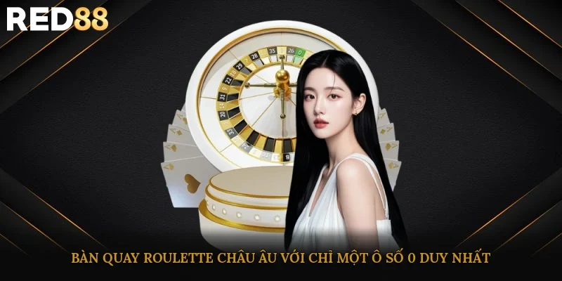 Bàn quay roulette châu Âu với chỉ một ô số 0 duy nhất