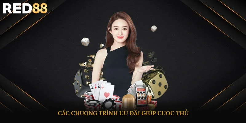 Các chương trình ưu đãi giúp cược thủ