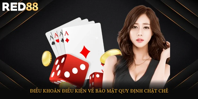 Điều khoản điều kiện về bảo mật quy định chặt chẽ