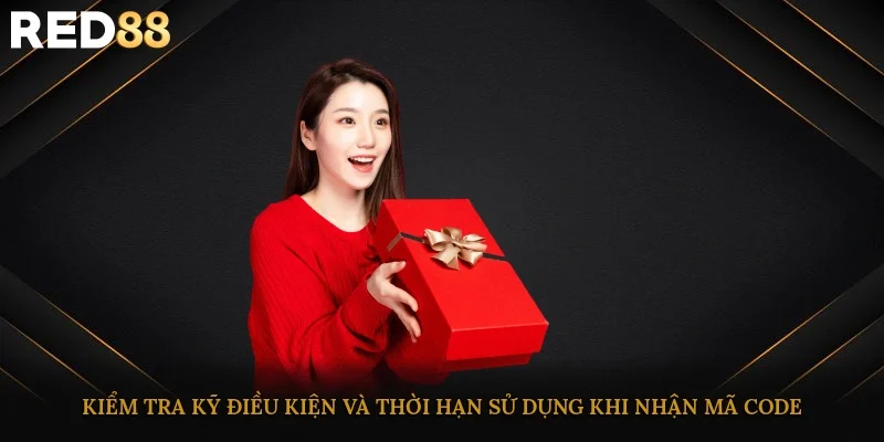 Kiểm tra kỹ điều kiện và thời hạn sử dụng khi nhận mã code