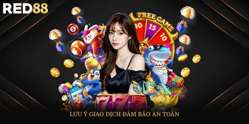 Lưu ý giao dịch đảm bảo an toàn