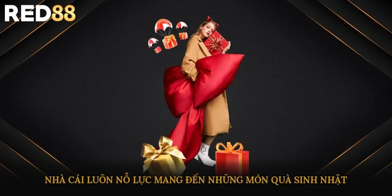 Nhà cái luôn nỗ lực mang đến những món quà sinh nhật