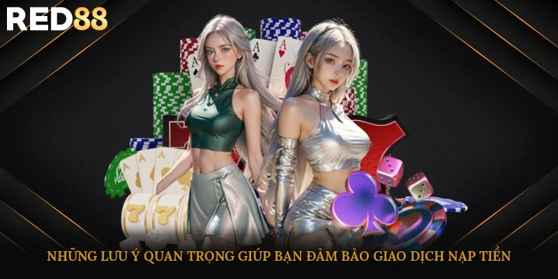 Những lưu ý quan trọng giúp bạn đảm bảo giao dịch nạp tiền an toàn