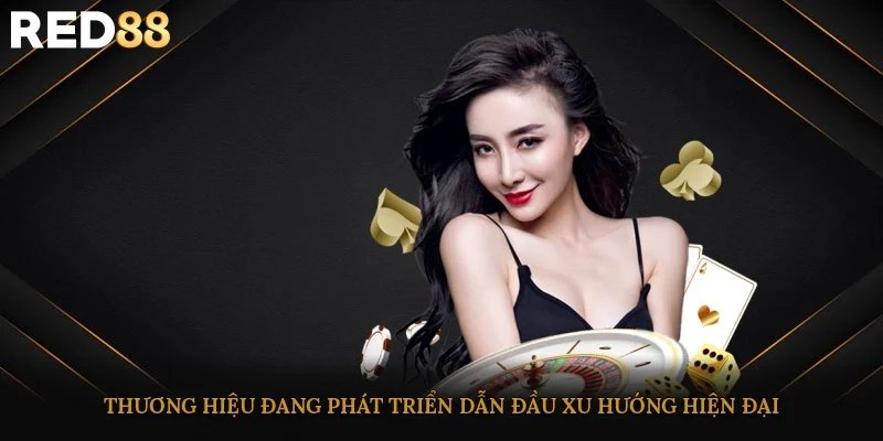 Thương hiệu đang phát triển dẫn đầu xu hướng hiện đại