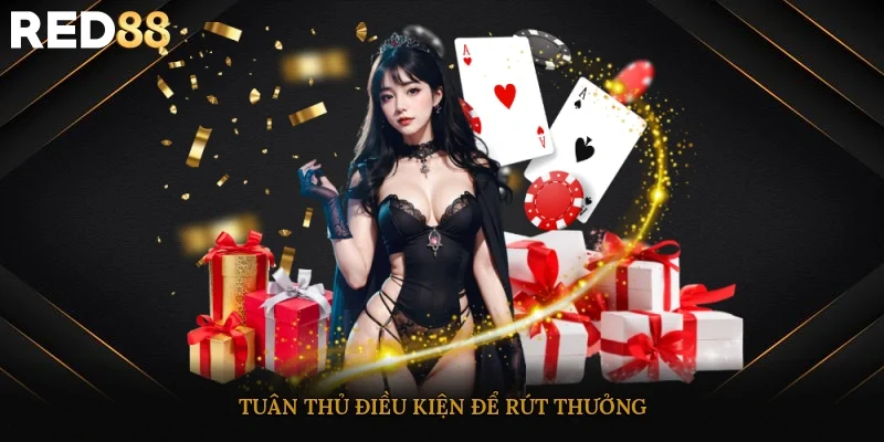 Tuân thủ điều kiện để rút thưởng
