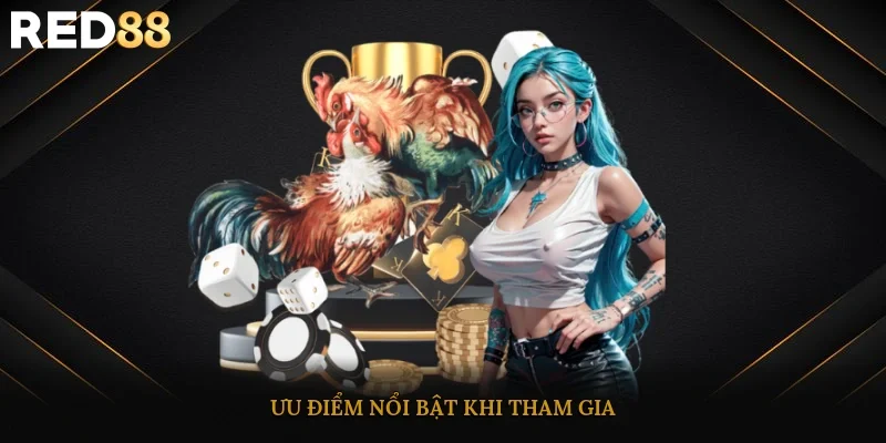 Ưu điểm nổi bật khi tham gia